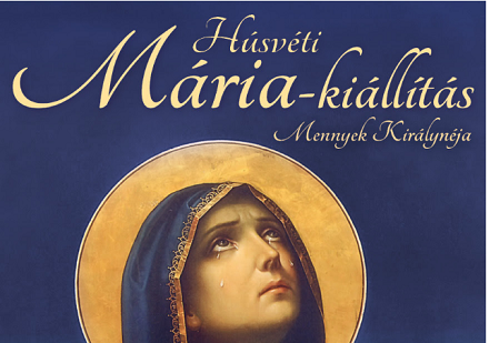 Szombaton nyit a Húsvéti Mária kiállítás